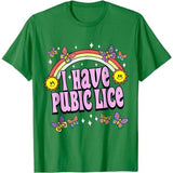 I Have Pubic Lice Funny Retro Offensive Inappropriate T-Shir