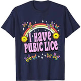 I Have Pubic Lice Funny Retro Offensive Inappropriate T-Shir