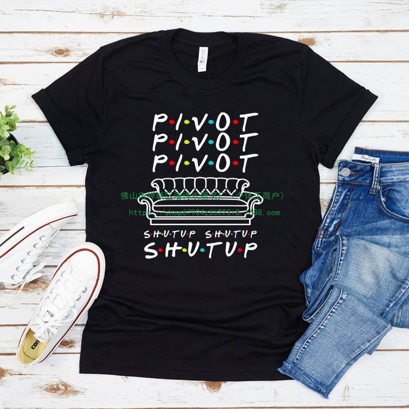 Pivot Shut Up Shirt Pivot Friends TV Show Tshirts Harajukut