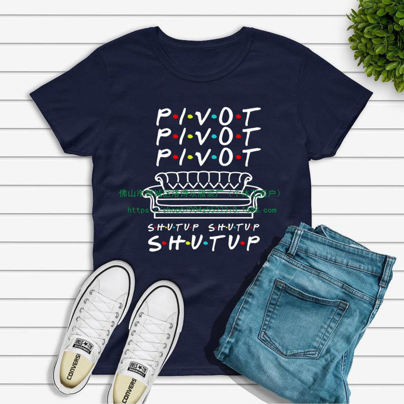 Pivot Shut Up Shirt Pivot Friends TV Show Tshirts Harajukut
