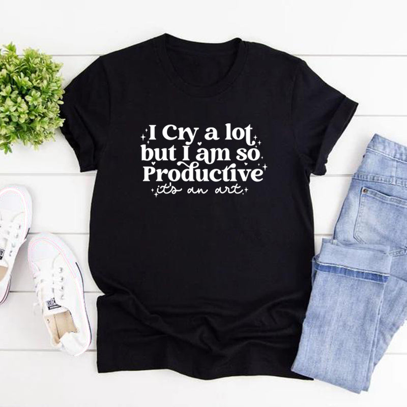 I Cry A Lot But I Am So Productive Tshirt I Can Do It with A