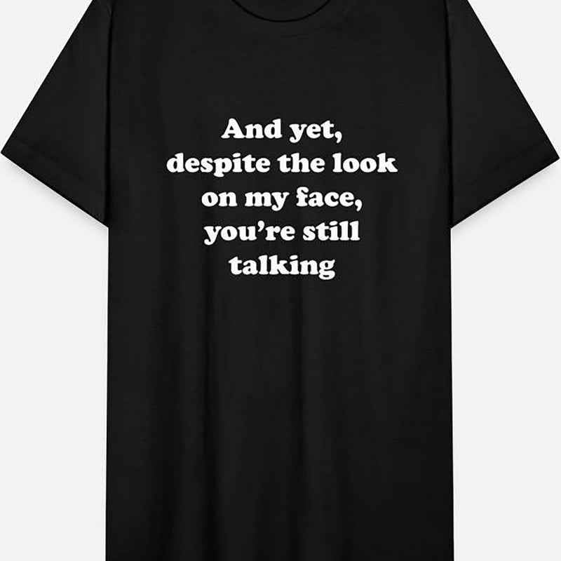 And Yet Despite The Look On My Face funny Graphic T-shirt