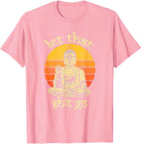 New Limited Funny Let That Sh*t Go Buddha Vintage