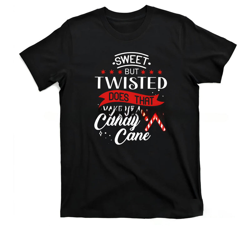 Sweet But Twisted Do That Make Me Candy Cane Christmas Shirt